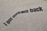 "I GOT MY OWN BACK" T-SHIRT