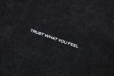"TRUST WHAT YOU FEEL" T-SHIRT