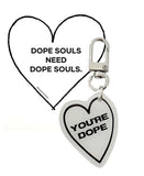 "YOU'RE DOPE" KEYCHAIN